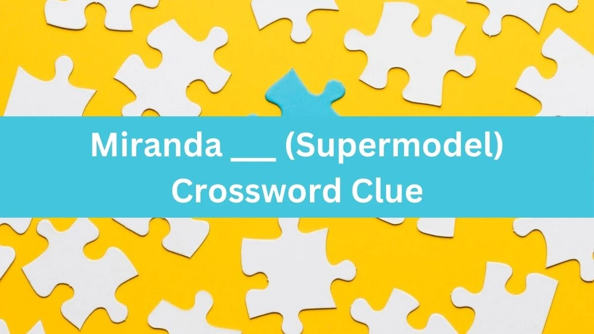 Miranda ___ (Supermodel) Daily Themed Crossword Clue Puzzle Answer from July 20, 2024