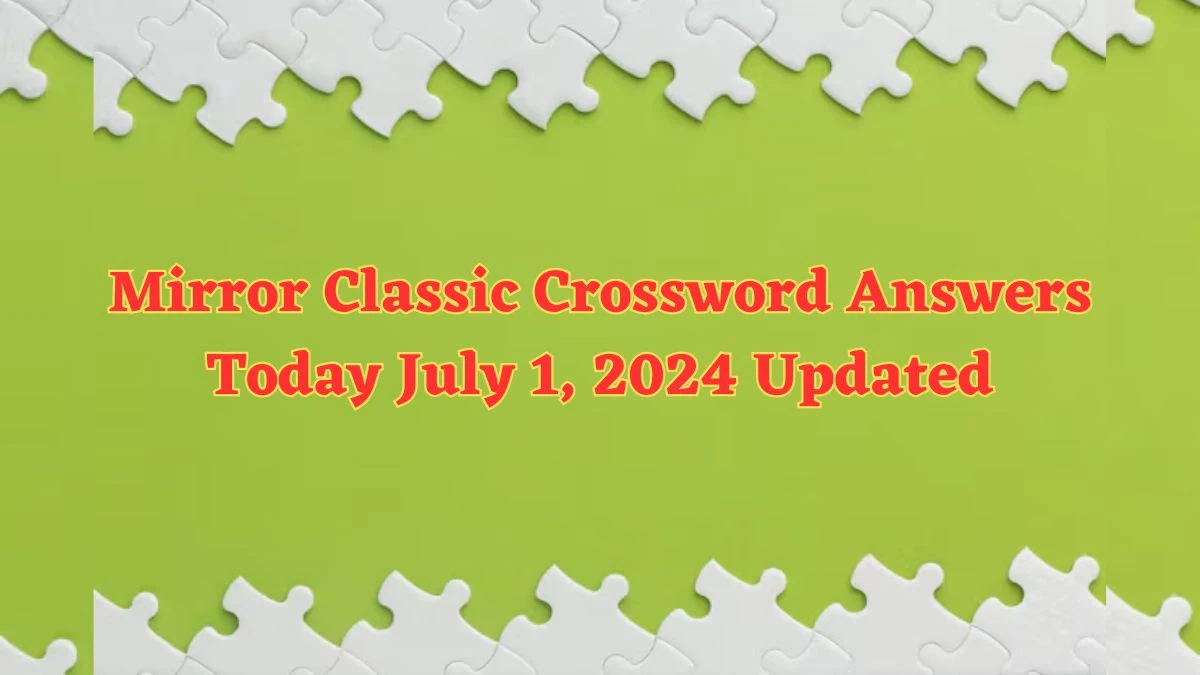 Mirror Classic Crossword Answers Today July 1, 2024 Updated