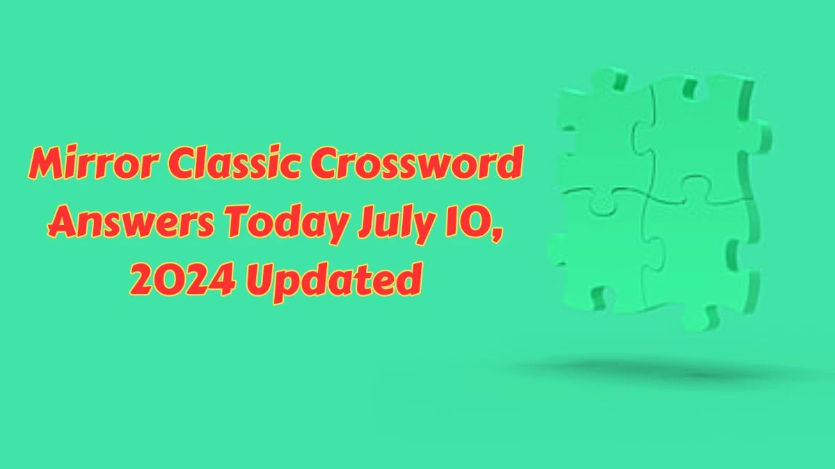 Mirror Classic Crossword Answers Today July 10, 2024 Updated