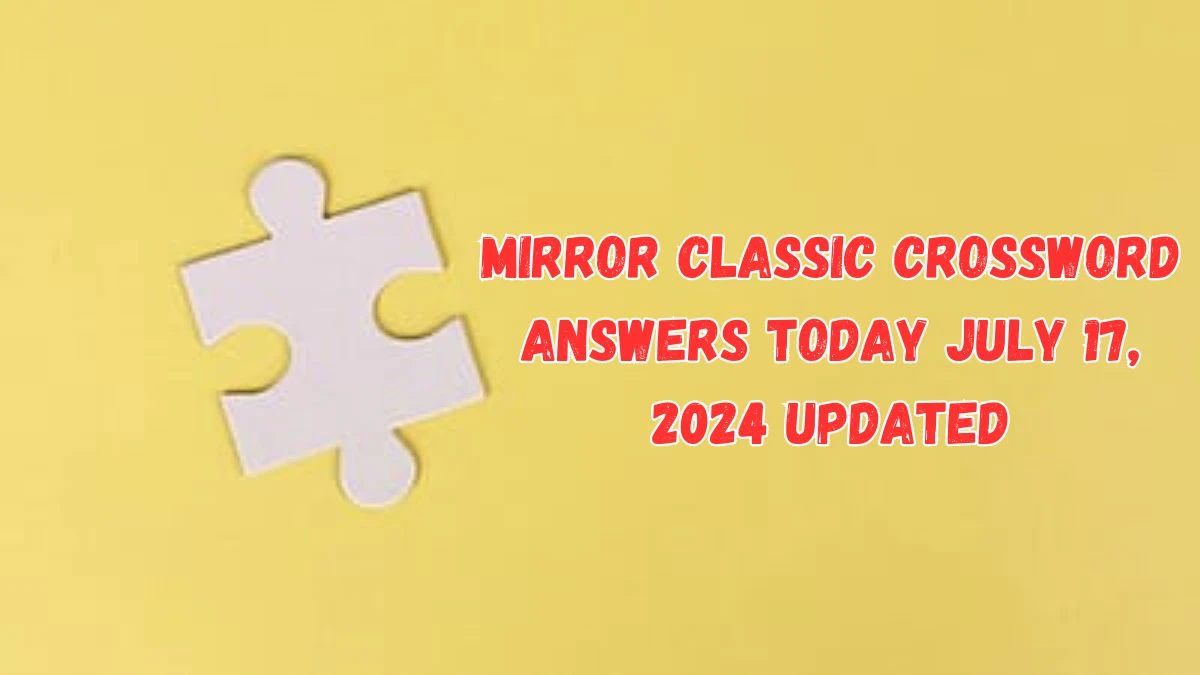 Mirror Classic Crossword Answers Today July 17, 2024 Updated