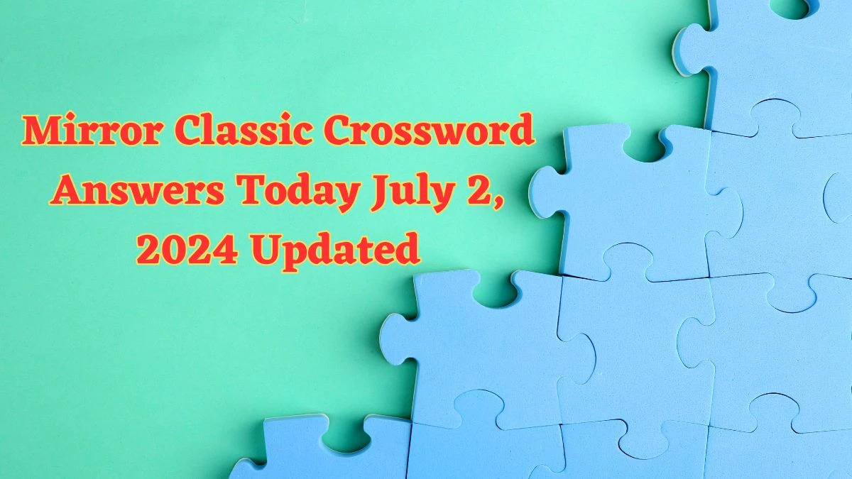 Mirror Classic Crossword Answers Today July 2, 2024 Updated