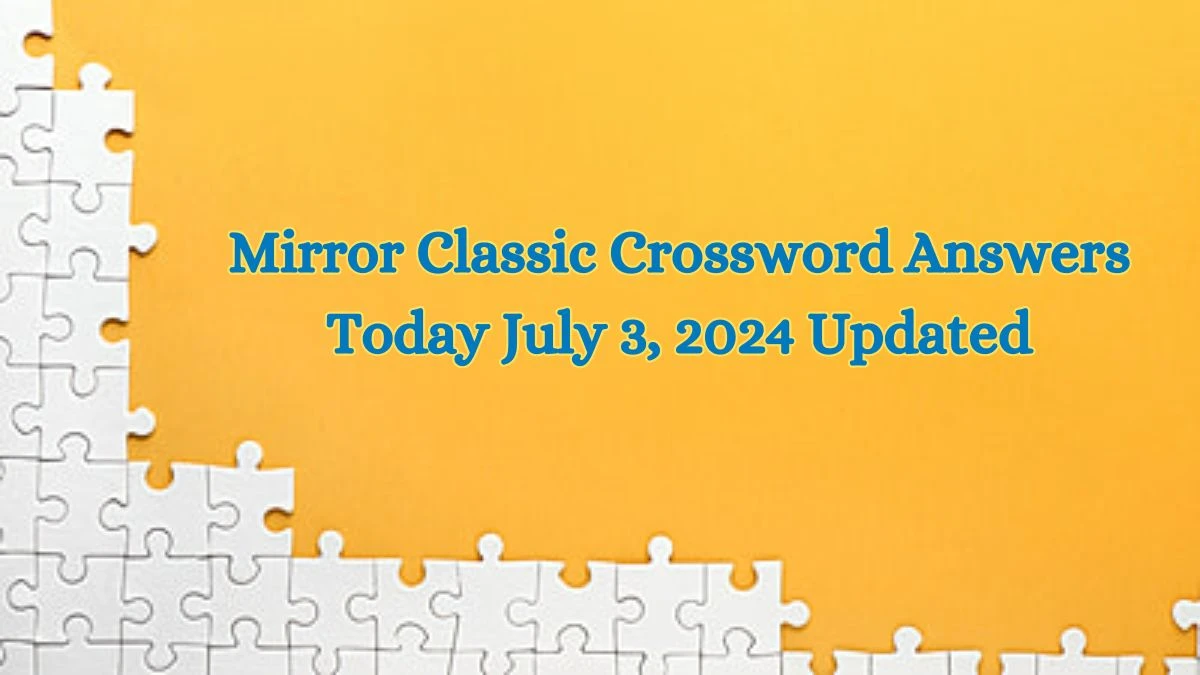 Mirror Classic Crossword Answers Today July 3, 2024 Updated