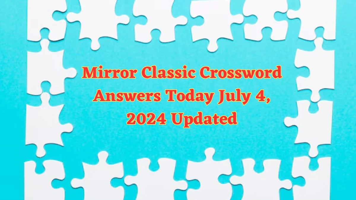 Mirror Classic Crossword Answers Today July 4, 2024 Updated
