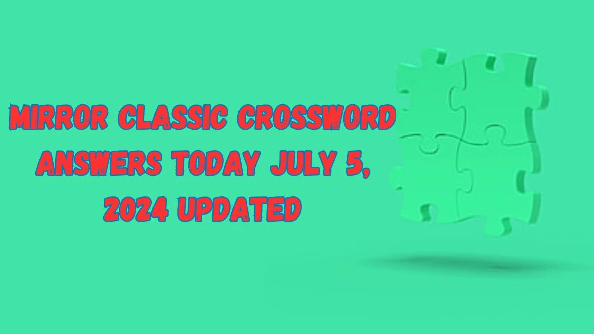 Mirror Classic Crossword Answers Today July 5, 2024 Updated