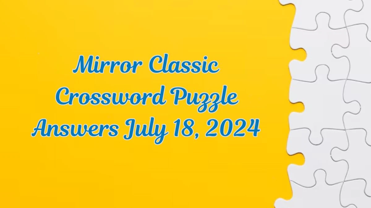 Mirror Classic Crossword Puzzle Answers July 18, 2024