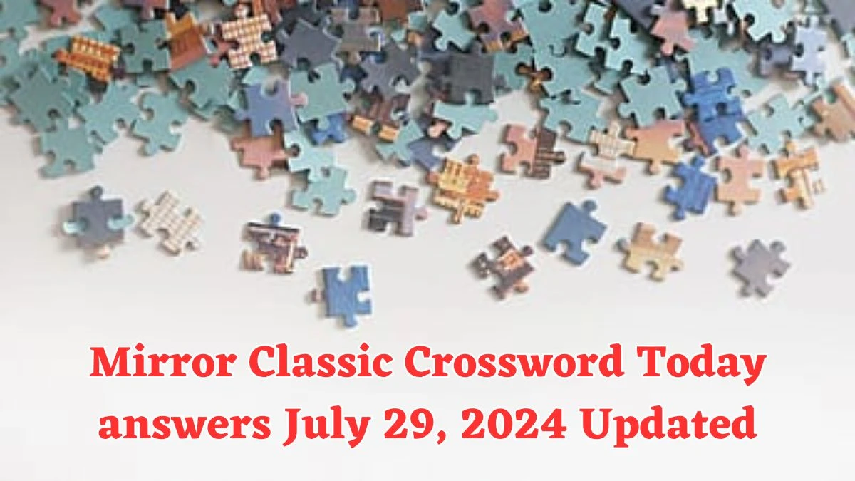 Mirror Classic Crossword Today answers July 29, 2024 Updated