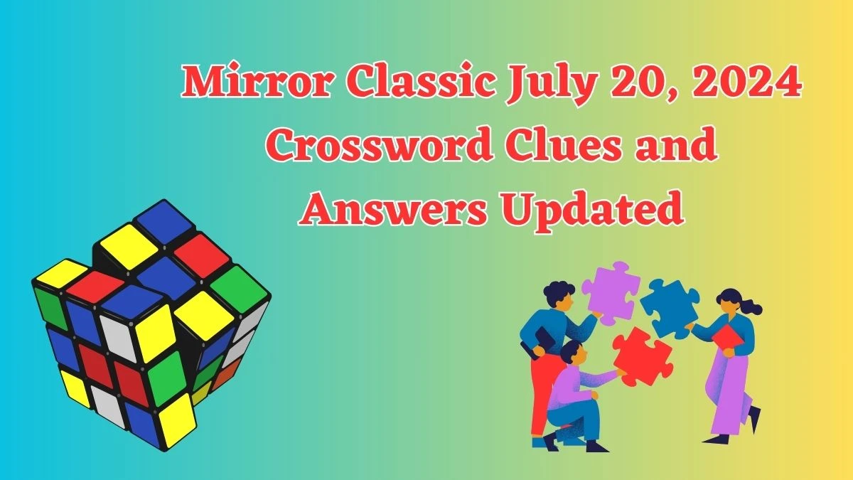 Mirror Classic July 20, 2024 Crossword Clues and Answers Updated