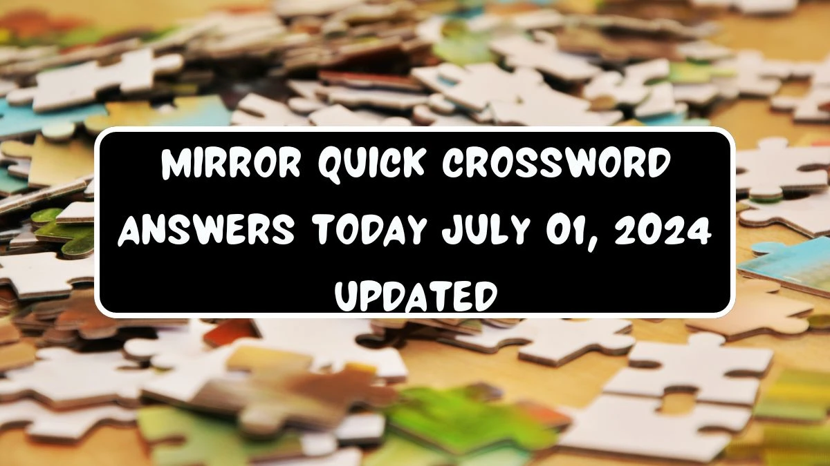 Mirror Quick Crossword Answers Today July 01, 2024 Updated