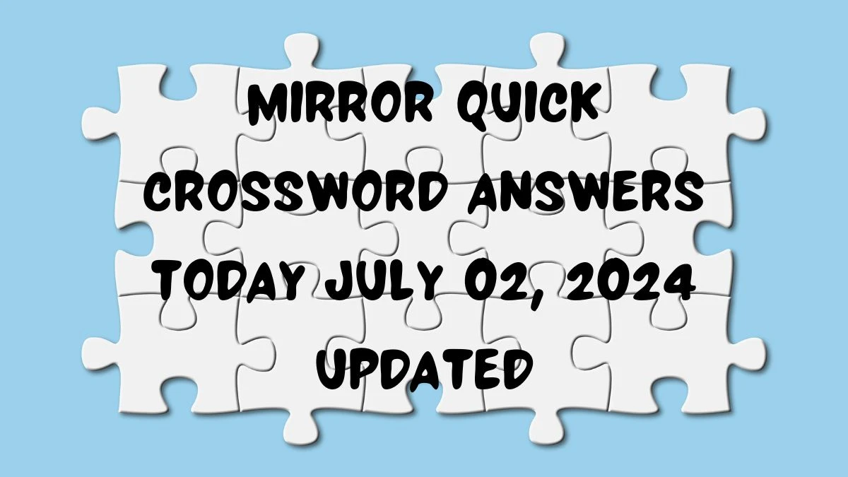 Mirror Quick Crossword Answers Today July 02, 2024 Updated