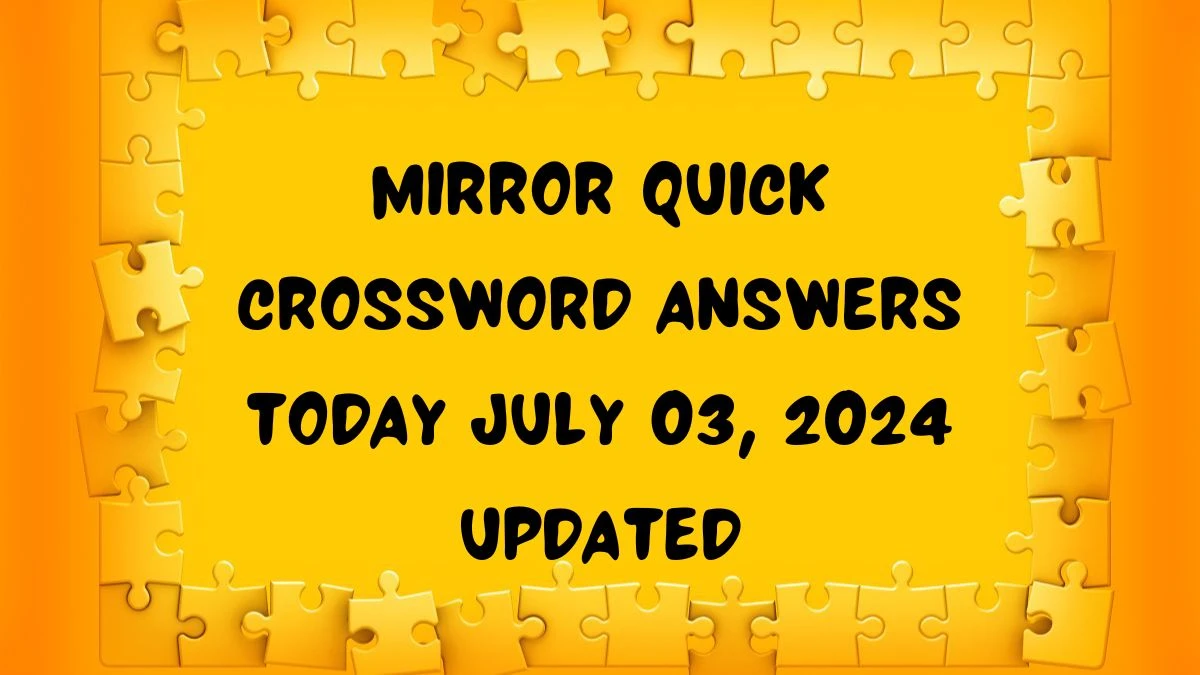 Mirror Quick Crossword Answers Today July 03, 2024 Updated