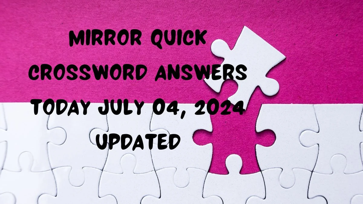 Mirror Quick Crossword Answers Today July 04, 2024 Updated