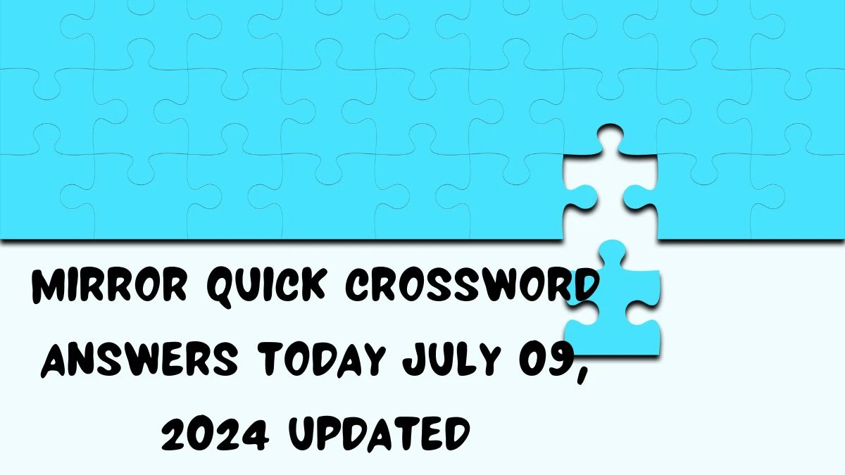 Mirror Quick Crossword Answers Today July 09, 2024 Updated