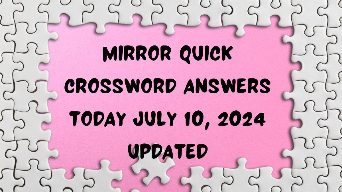 Mirror Quick Crossword Answers Today July 10, 2024 Updated