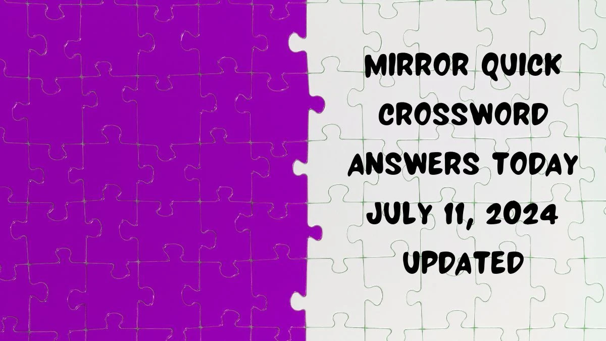 Mirror Quick Crossword Answers Today July 11, 2024 Updated