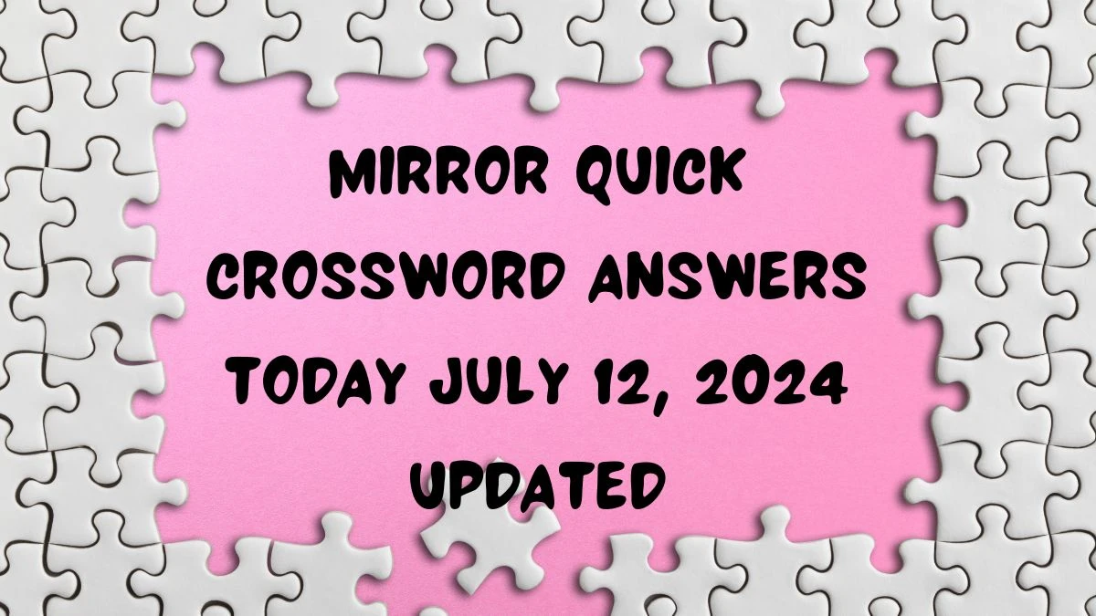 Mirror Quick Crossword Answers Today July 12, 2024 Updated