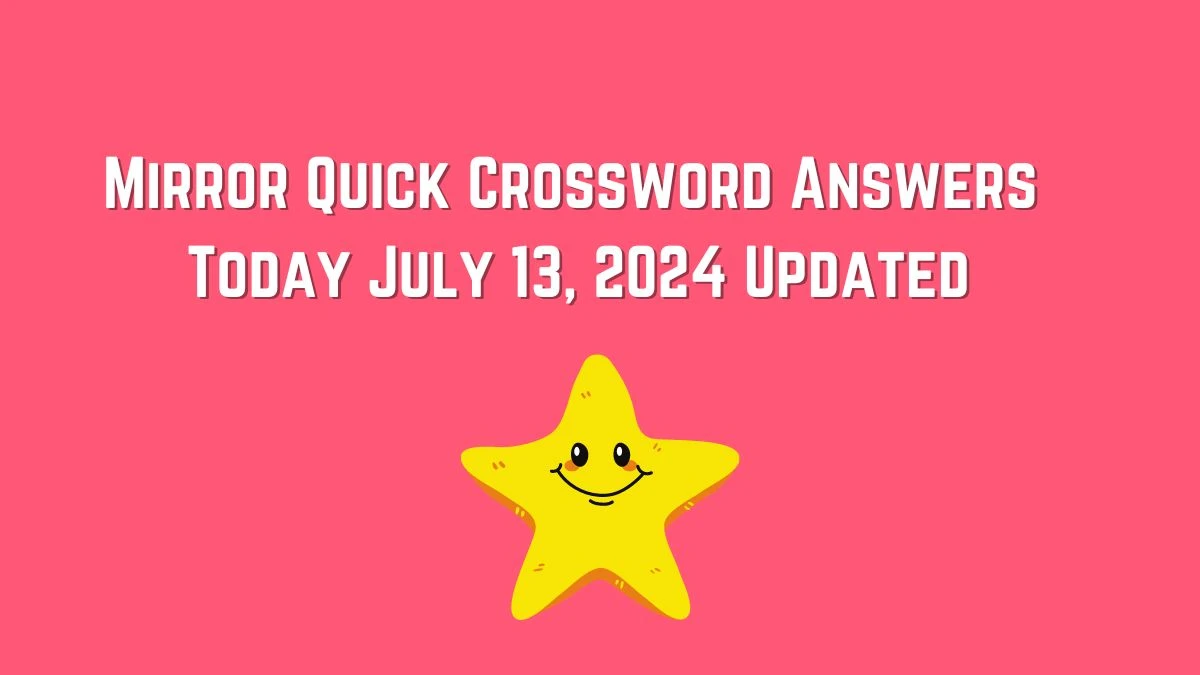 Mirror Quick Crossword Answers Today July 13, 2024 Updated