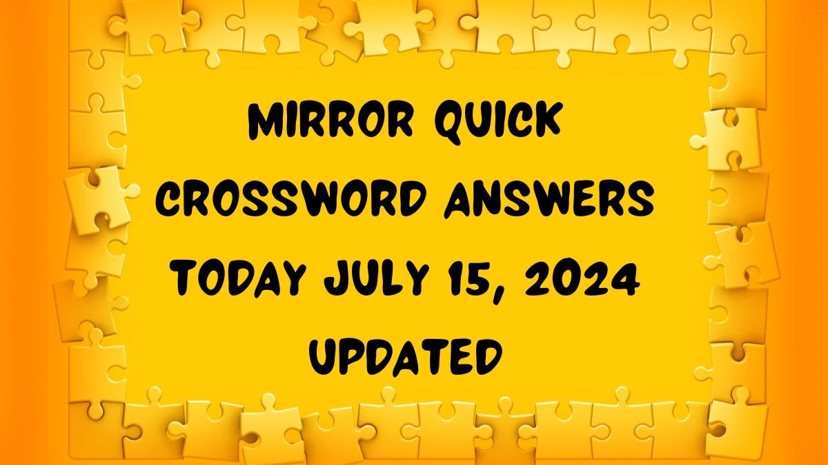 Mirror Quick Crossword Answers Today July 15, 2024 Updated - News