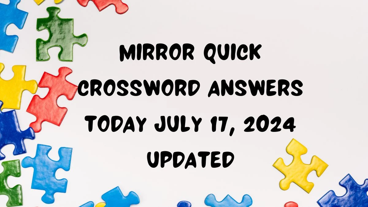 Mirror Quick Crossword Answers Today July 17, 2024 Updated