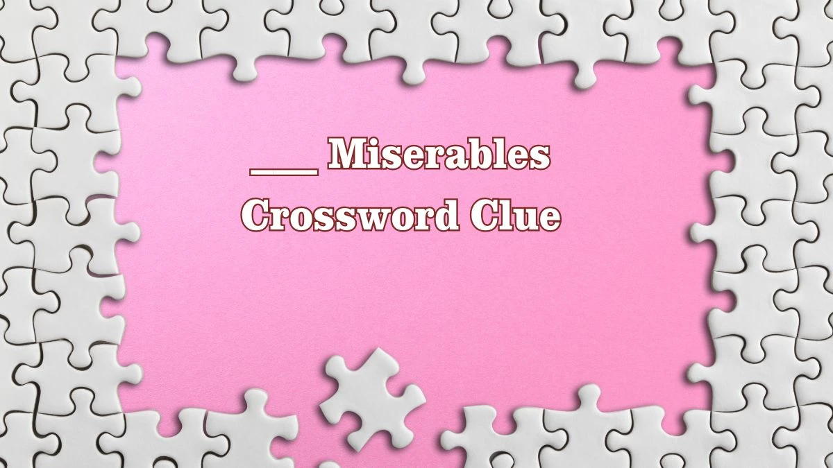 ___ Miserables Daily Themed Crossword Clue Puzzle Answer from July 28, 2024