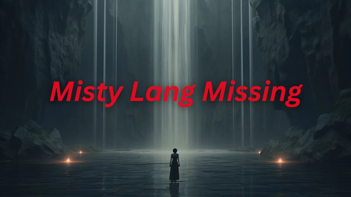 Misty Lang Missing, What Happened to Misty Lang?