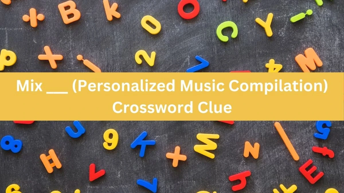 USA Today Mix ___ (Personalized Music Compilation) Crossword Clue Puzzle Answer from July 12, 2024