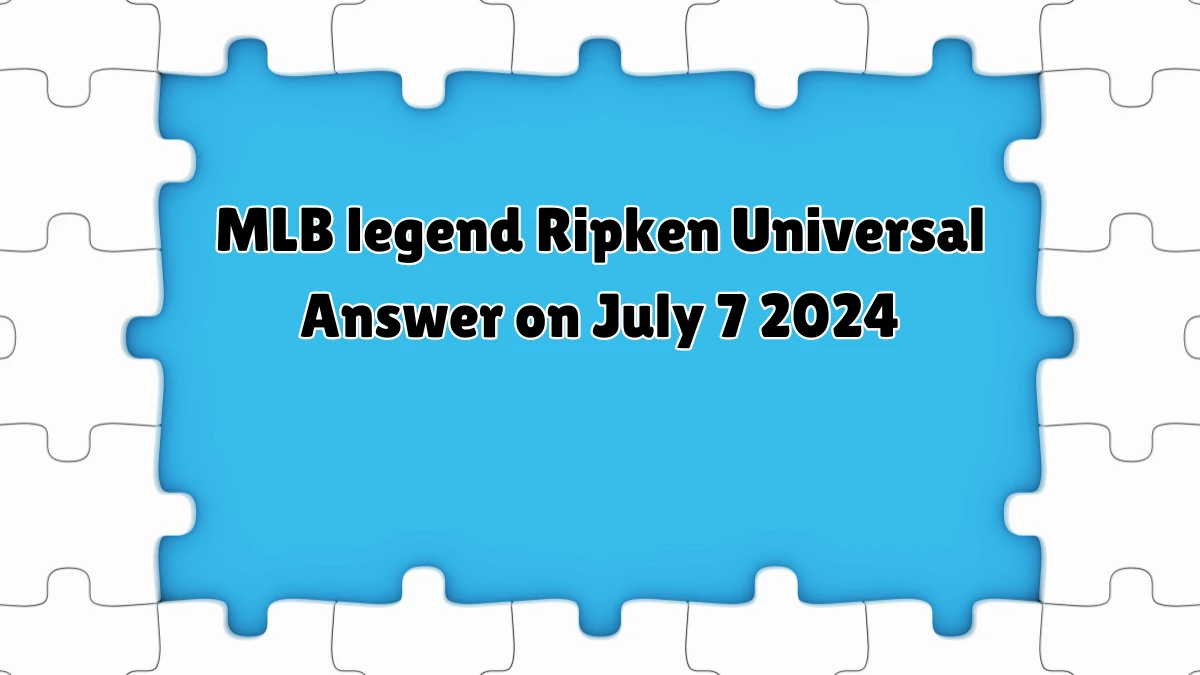 Universal MLB legend Ripken Crossword Clue Puzzle Answer from July 07, 2024