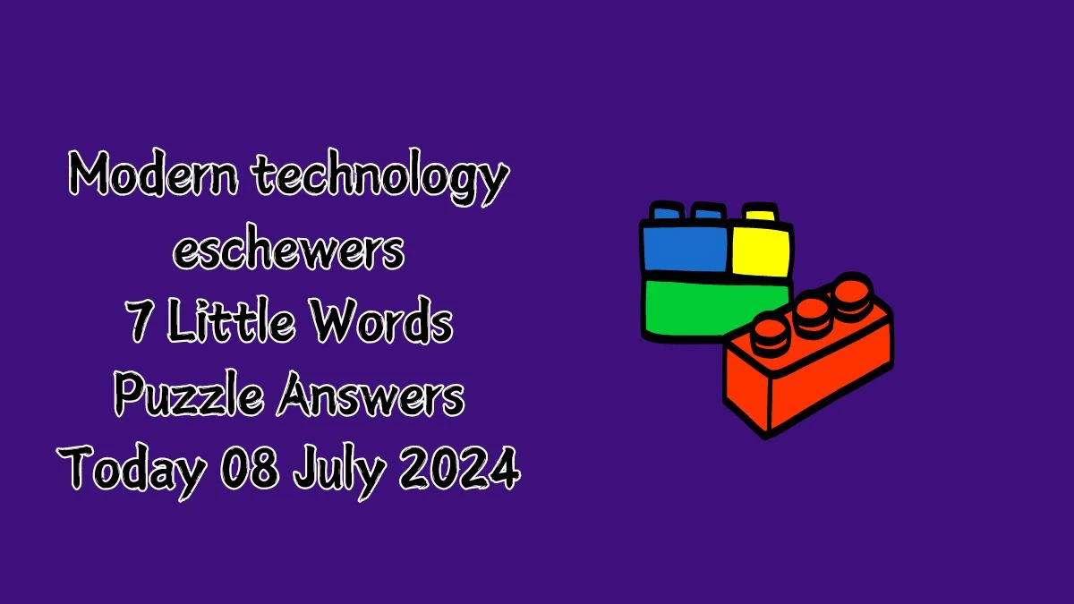 Modern technology eschewers 7 Little Words Puzzle Answer from July 08, 2024