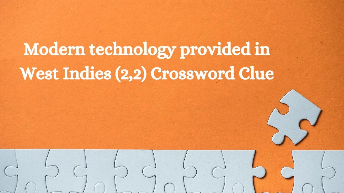 Modern technology provided in West Indies (2,2) Crossword Clue Puzzle Answer from July 24, 2024