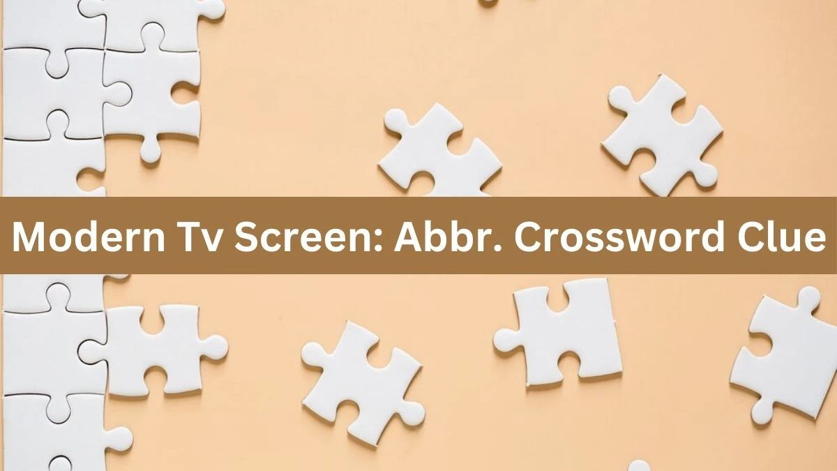 Modern Tv Screen: Abbr. Daily Themed Crossword Clue Answers on July 16, 2024