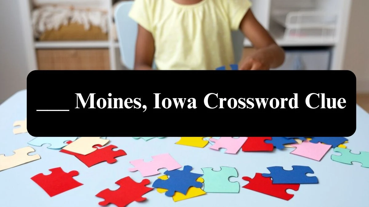 Daily Themed ___ Moines, Iowa Crossword Clue Puzzle Answer from July 27, 2024