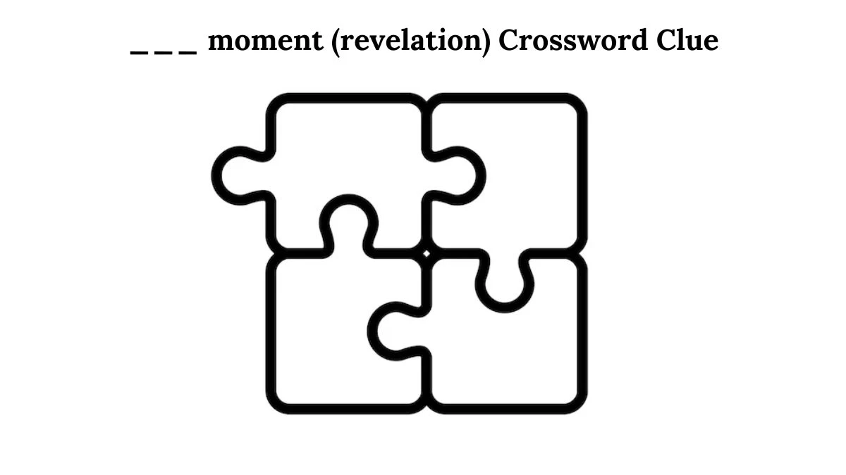 ___ moment (revelation) Daily Themed Crossword Clue Answers on August 01, 2024