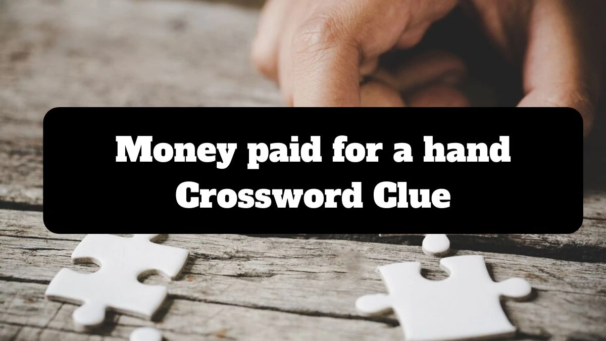 Money paid for a hand NYT Crossword Clue Puzzle Answer from July 14, 2024