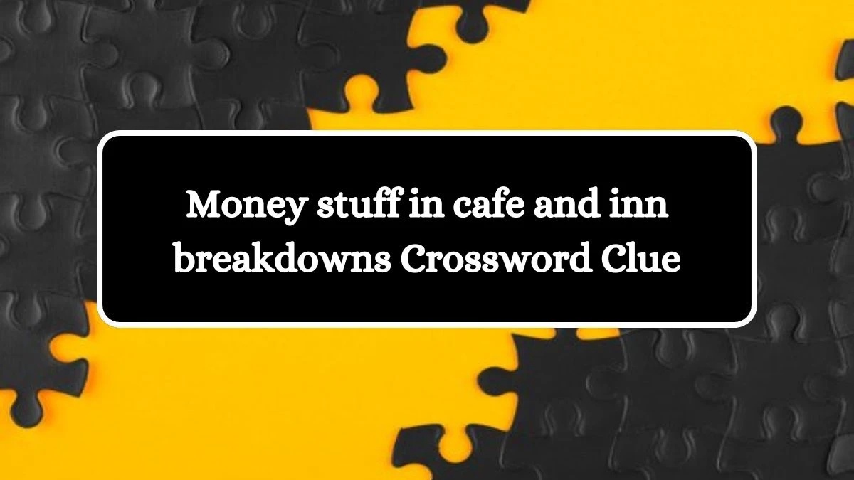 Money stuff in cafe and inn breakdowns Crossword Clue Answers on July 26, 2024