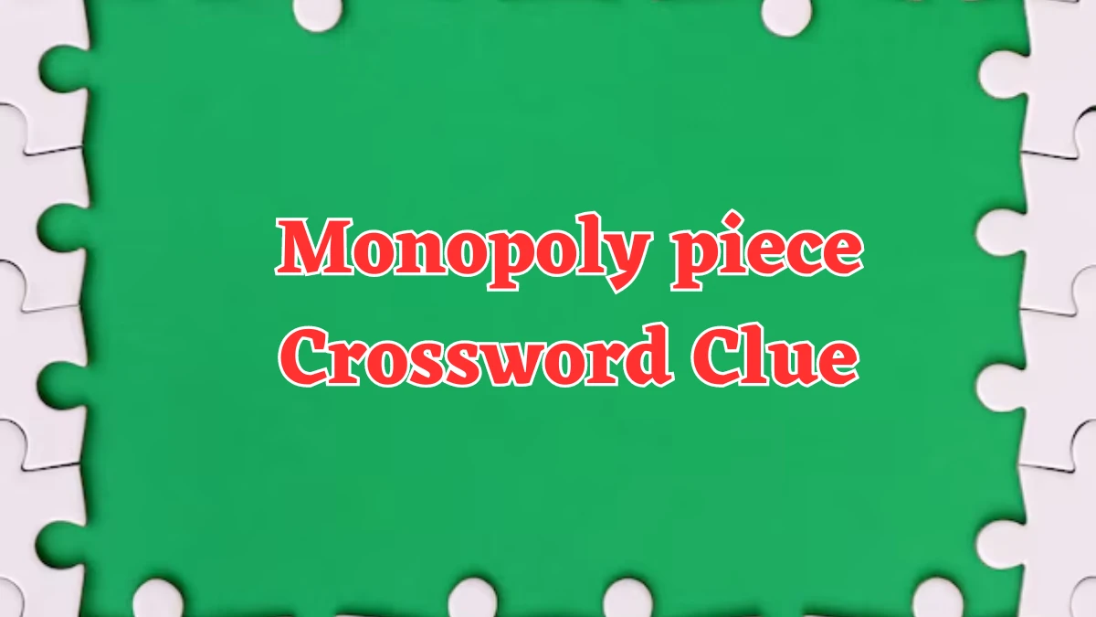 NYT Monopoly piece Crossword Clue Puzzle Answer from July 26, 2024