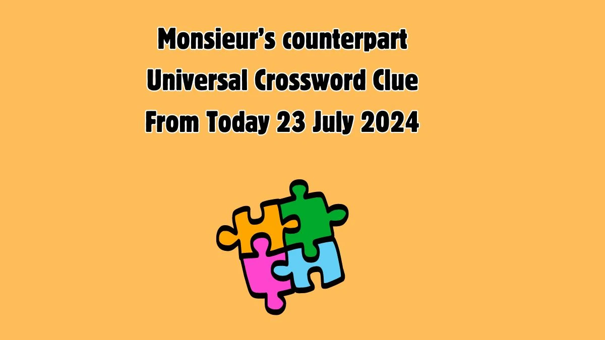 Monsieur’s counterpart Universal Crossword Clue Puzzle Answer from July 23, 2024