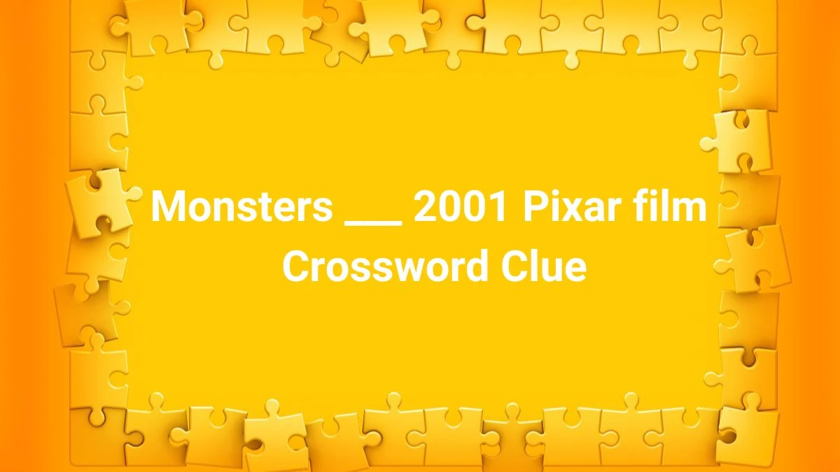 Daily Themed Monsters ___ 2001 Pixar film Crossword Clue Puzzle Answer from July 01, 2024