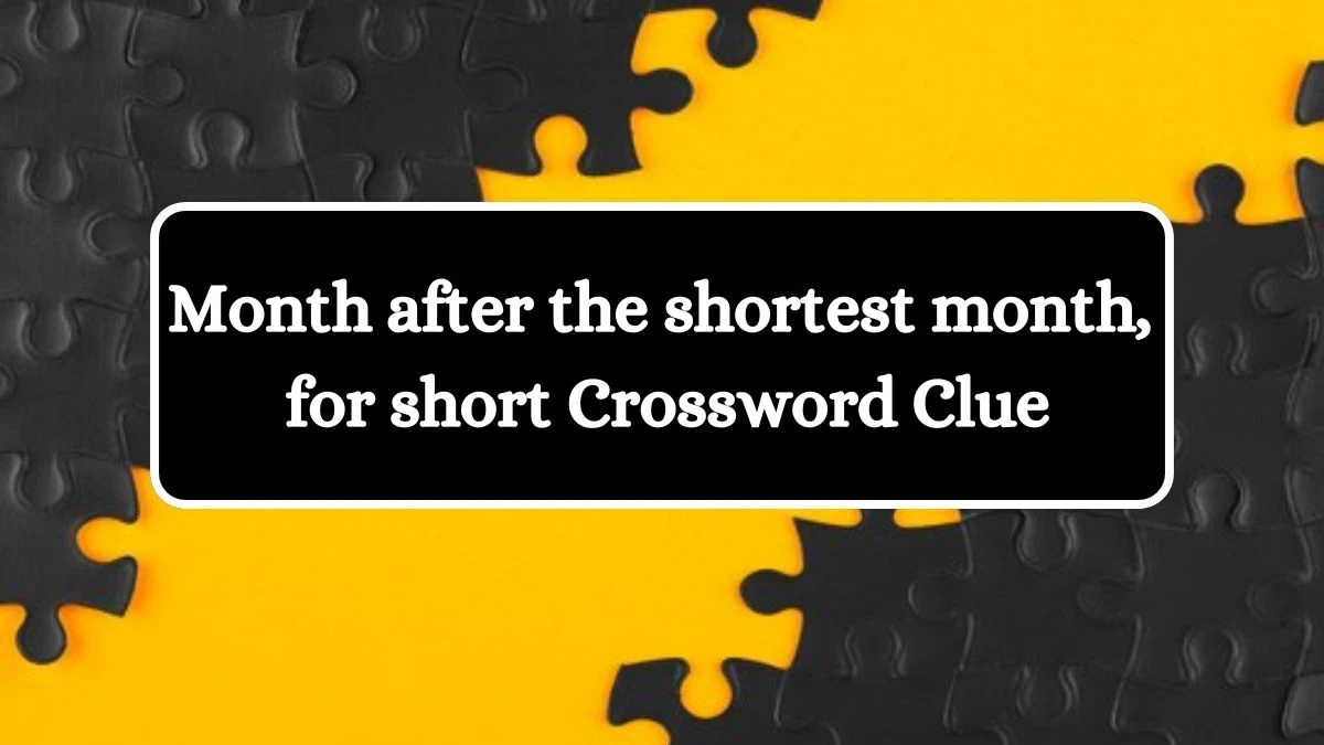 Month after the shortest month, for short Daily Themed Crossword Clue Puzzle Answer from July 30, 2024