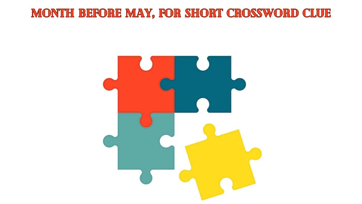 Month before May, for short Daily Themed Crossword Clue Puzzle Answer from July 07, 2024