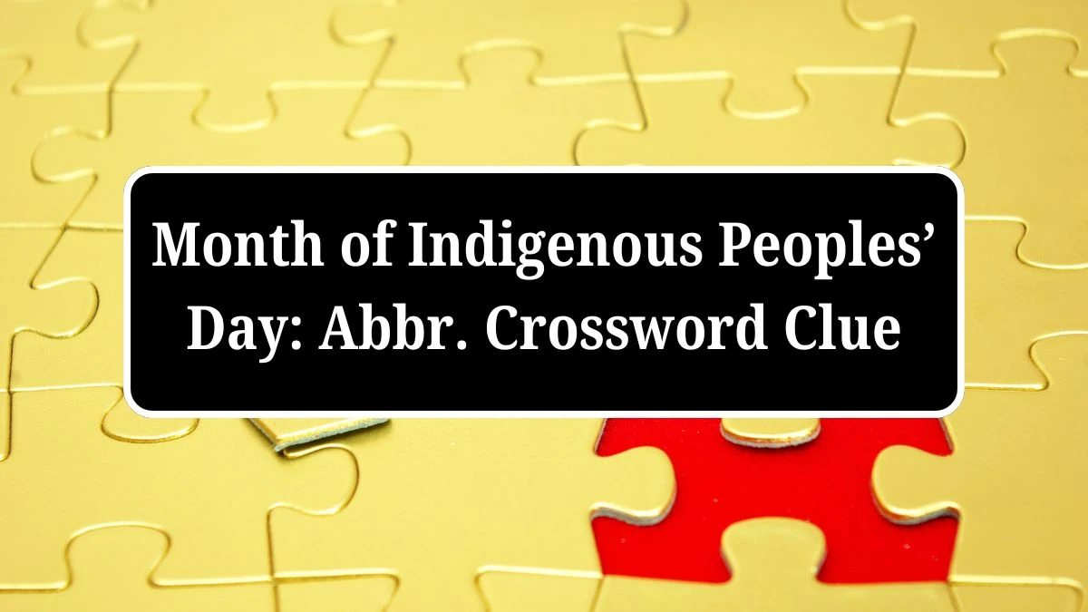 Universal Month of Indigenous Peoples’ Day: Abbr. Crossword Clue Puzzle Answer from July 04, 2024