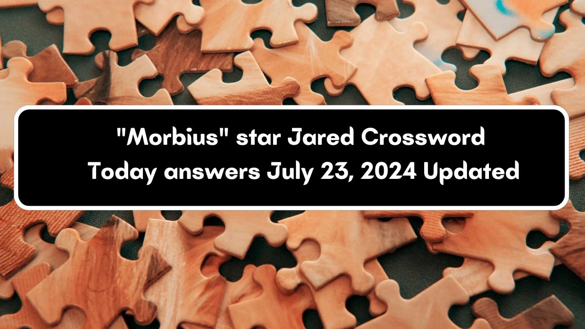 Morbius star Jared Daily Commuter Crossword Clue Puzzle Answer from July 23, 2024