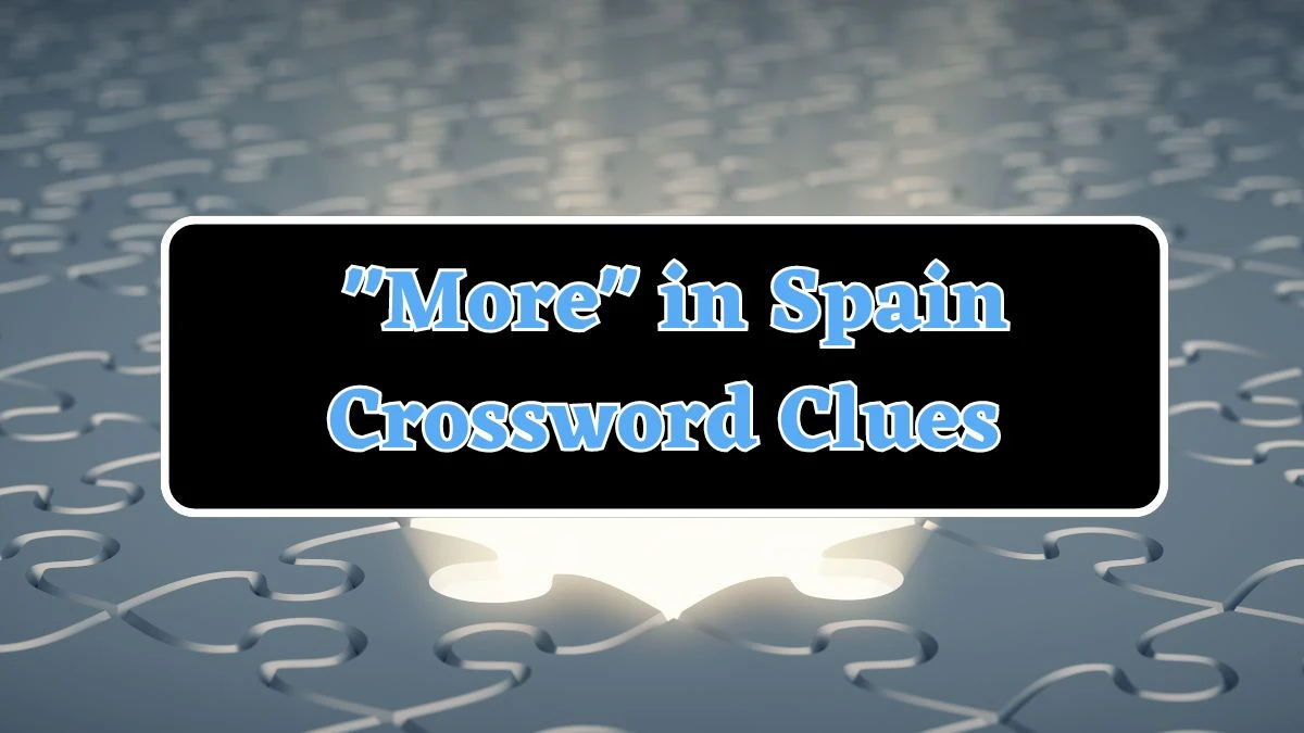 Daily Themed More in Spain Crossword Clue Puzzle Answer from July 21, 2024