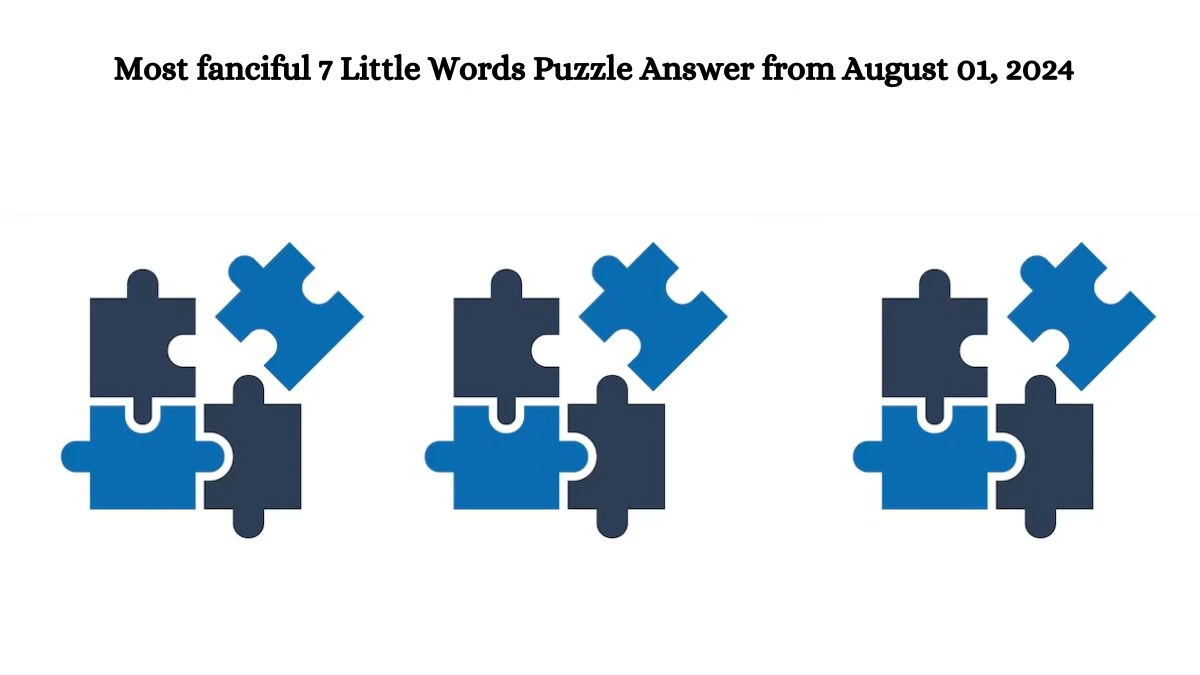 Most fanciful 7 Little Words Puzzle Answer from August 01, 2024