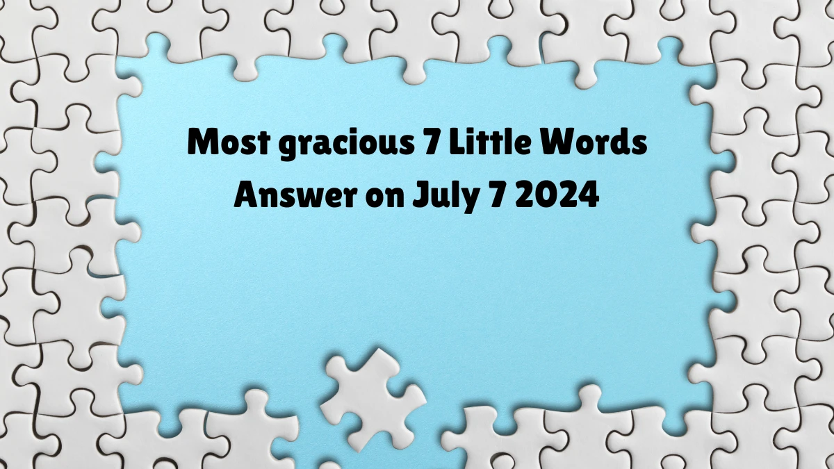 Most gracious 7 Little Words Puzzle Answer from July 07, 2024