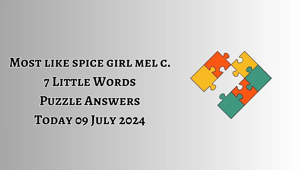 Most like spice girl mel c. 7 Little Words Puzzle Answer from July 09, 2024