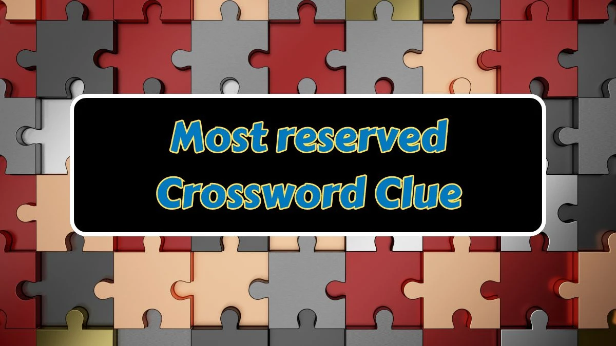 Most reserved NYT Crossword Clue Answer on July 10, 2024