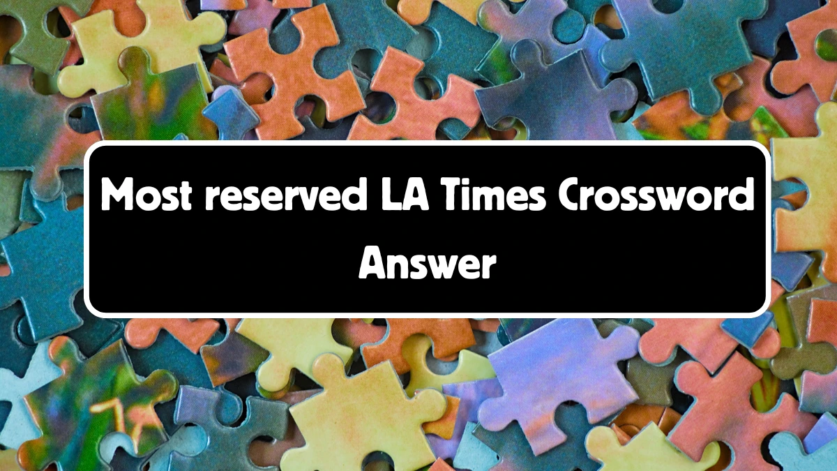 Most reserved LA Times Crossword Clue Puzzle Answer from July 13, 2024