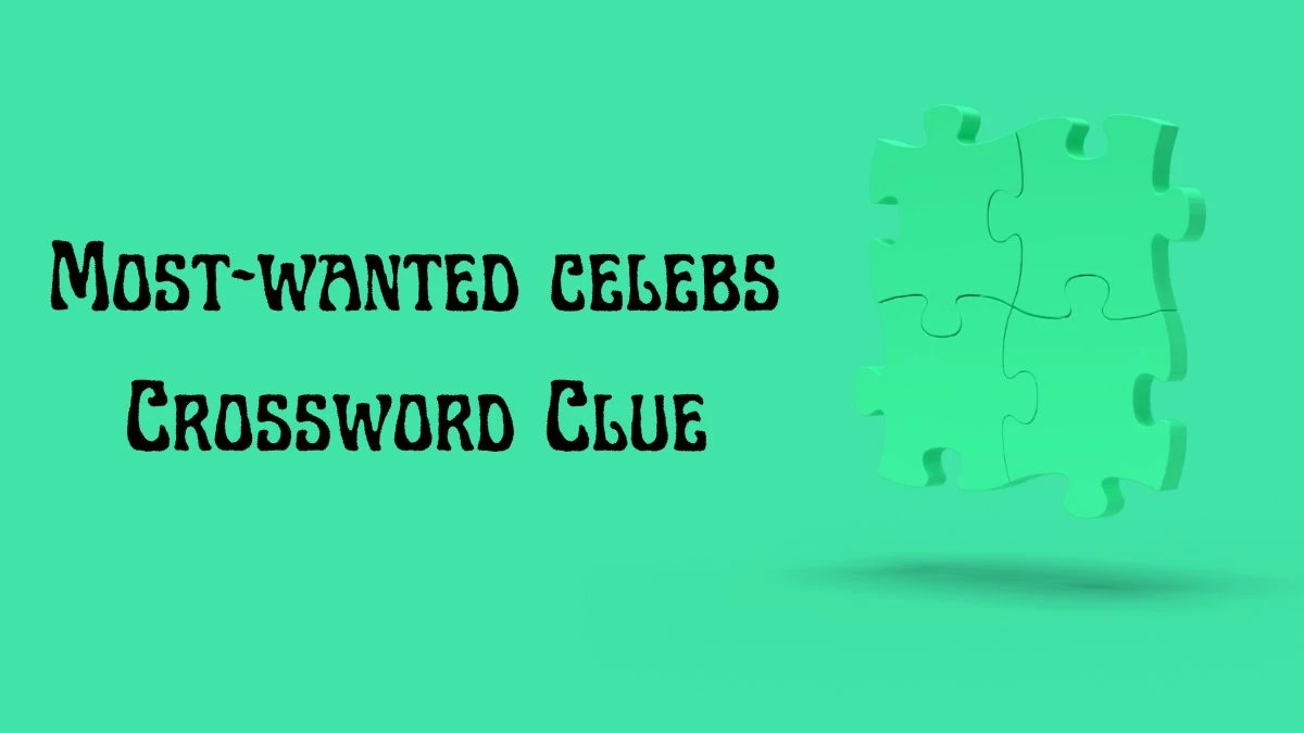 Most-wanted celebs Daily Commuter Crossword Clue Puzzle Answer from July 03, 2024