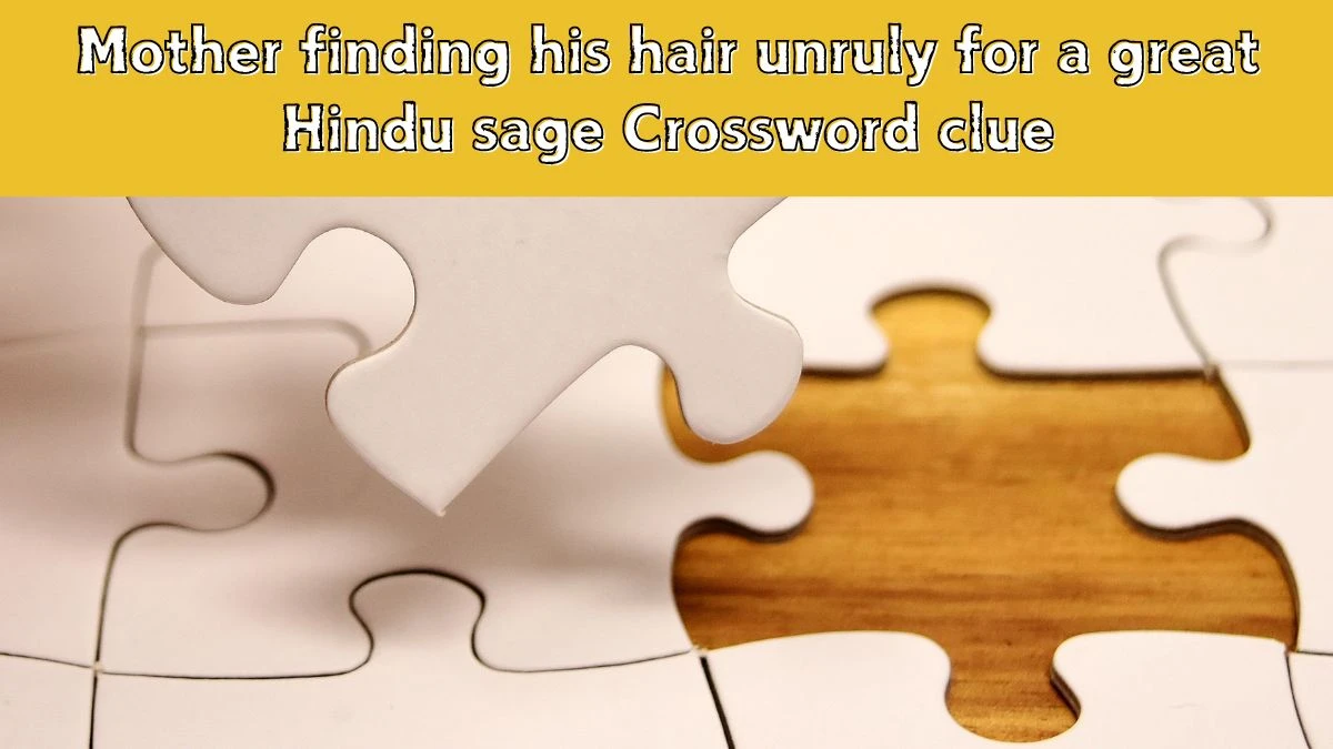 Mother finding his hair unruly for a great Hindu sage Crossword Clue Puzzle Answer from July 14, 2024