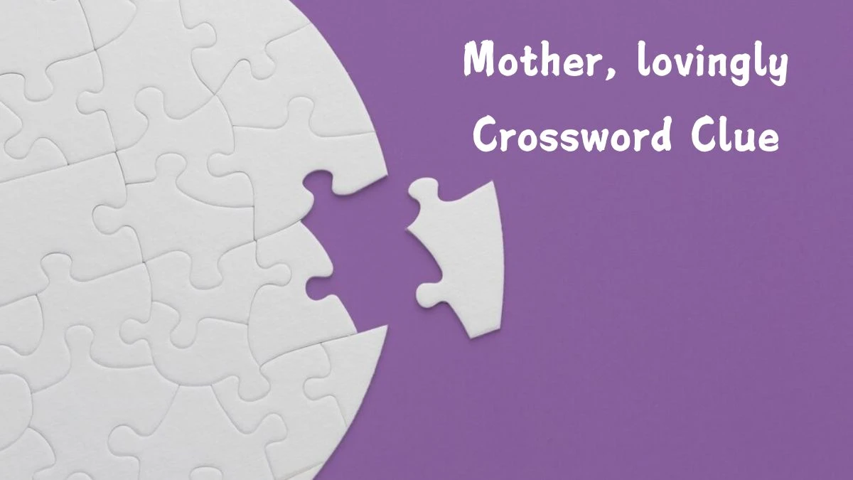 Mother, lovingly Daily Themed Crossword Clue Puzzle Answer from July 19, 2024