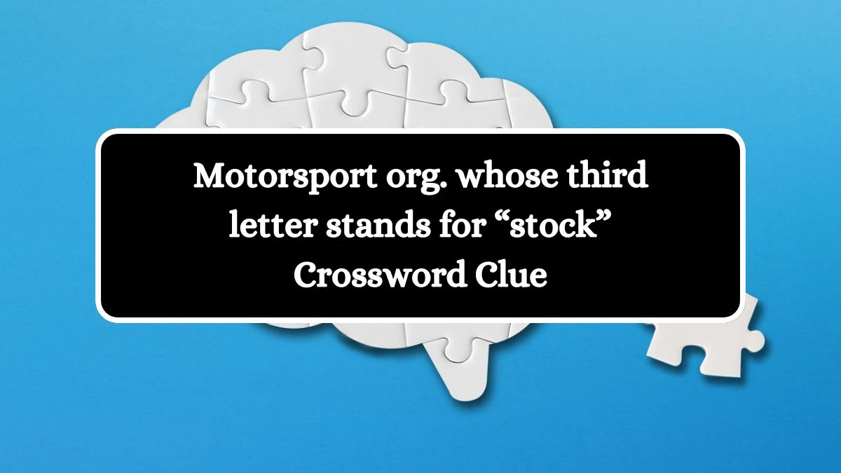 Motorsport org. whose third letter stands for “stock” Universal Crossword Clue Puzzle Answer from July 25, 2024